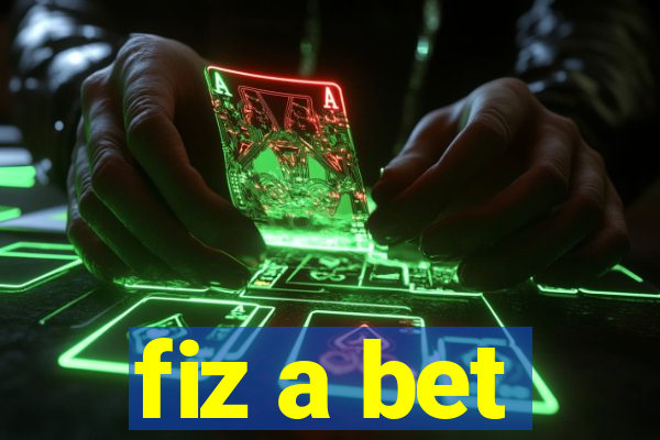 fiz a bet